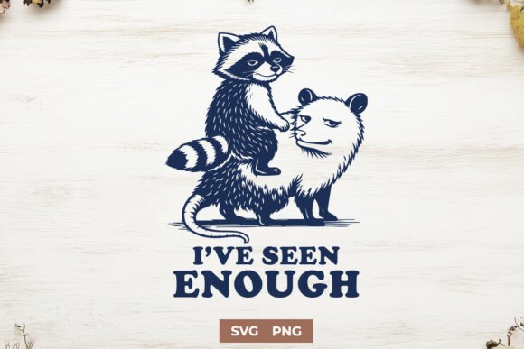 I've Seen Enough SVG Funny Raccoon PNG
