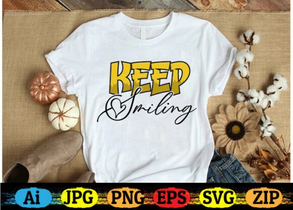 Keep Smiling Motivational Quote T-shirt: Graphics for Crafts