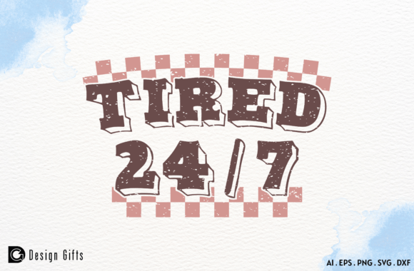 Mother's Day Funny Quote Tired 24 7 Graphics for Crafts